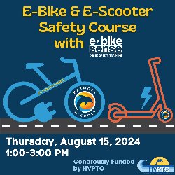 E-Bike & E-Scooter Safety Course with E-Bike Sense on Thursday, August 15, 2024, from 1:00-3:00 PM. Generously Funded by HVPTO.